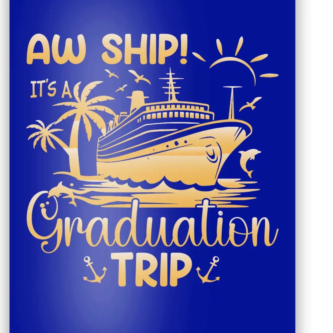 Aw Ship ItS A Graduation Trip Graduation Cruise Class 2024 Meaningful Gift Poster