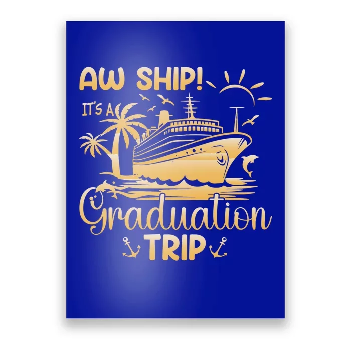 Aw Ship ItS A Graduation Trip Graduation Cruise Class 2024 Meaningful Gift Poster