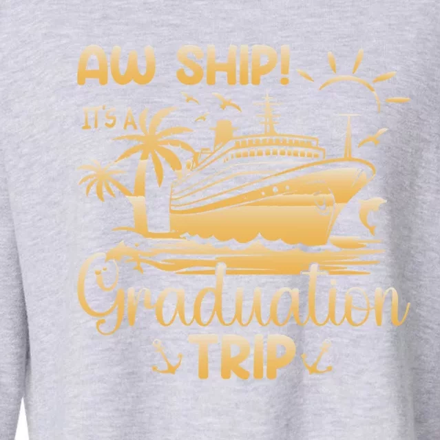 Aw Ship ItS A Graduation Trip Graduation Cruise Class 2024 Meaningful Gift Cropped Pullover Crew