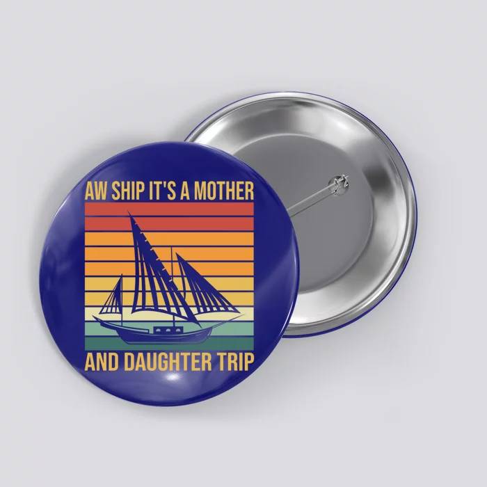 Aw Ship ItS A Mother And Daughter Trip Cruise Family Summer Cool Gift Button