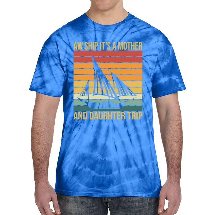 Aw Ship ItS A Mother And Daughter Trip Cruise Family Summer Cool Gift Tie-Dye T-Shirt