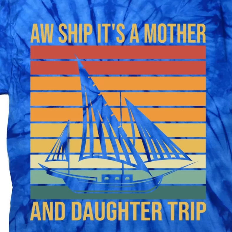 Aw Ship ItS A Mother And Daughter Trip Cruise Family Summer Cool Gift Tie-Dye T-Shirt