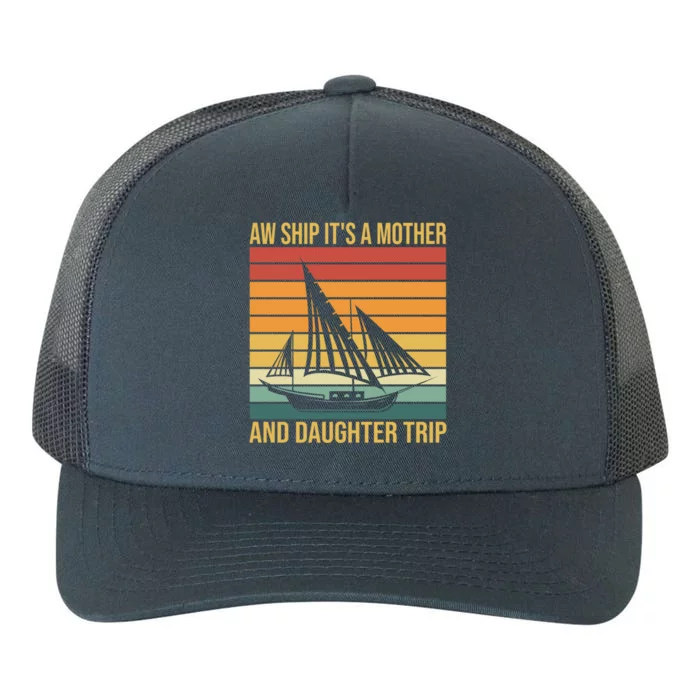 Aw Ship ItS A Mother And Daughter Trip Cruise Family Summer Cool Gift Yupoong Adult 5-Panel Trucker Hat