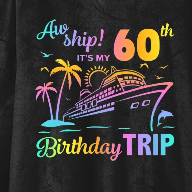 Aw Ship It’S My 60th Birthday Trip Hooded Wearable Blanket