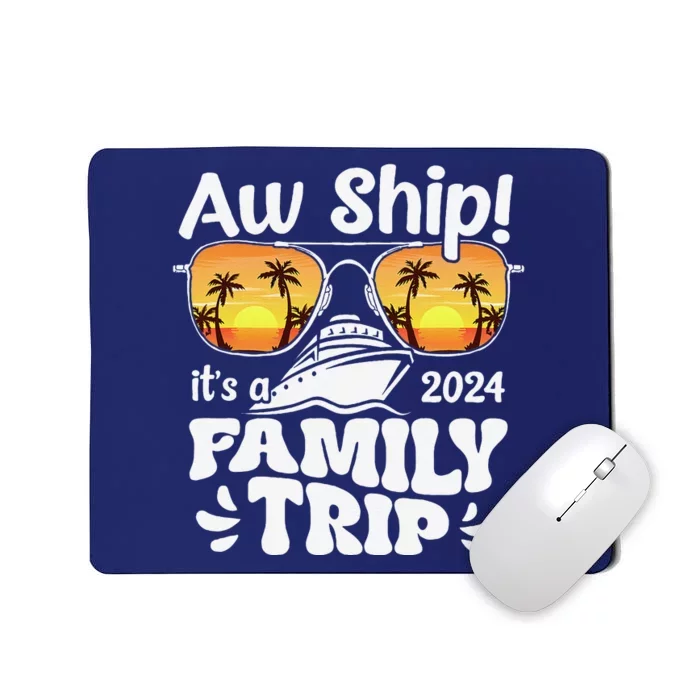 Aw Ship ItS A Family Trip 2024 Family Cruise Squad Matching Mousepad