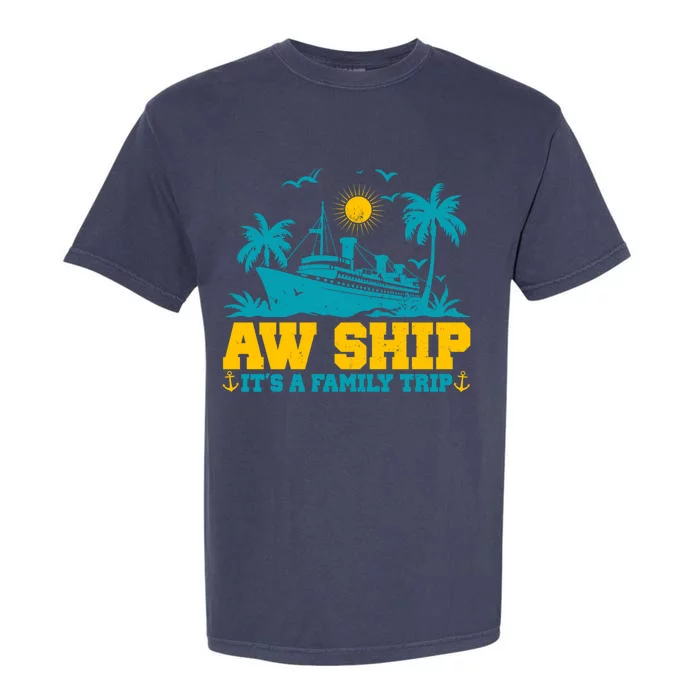 Aw Ship It’S A Family Trip Gift Garment-Dyed Heavyweight T-Shirt