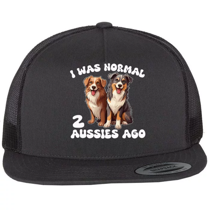 Australian Shepherd I Was Normal 2 Aussies Ago Flat Bill Trucker Hat