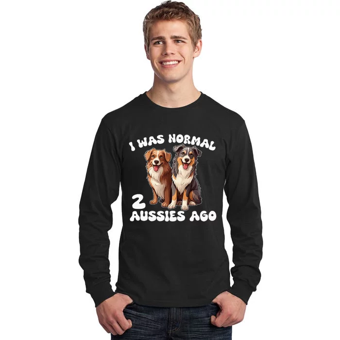 Australian Shepherd I Was Normal 2 Aussies Ago Tall Long Sleeve T-Shirt