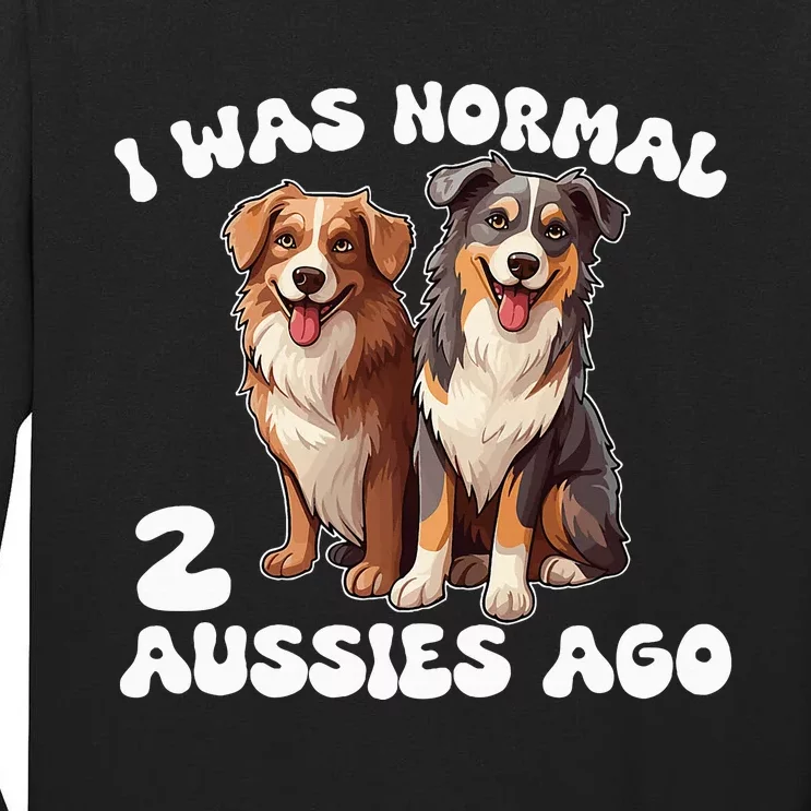 Australian Shepherd I Was Normal 2 Aussies Ago Tall Long Sleeve T-Shirt