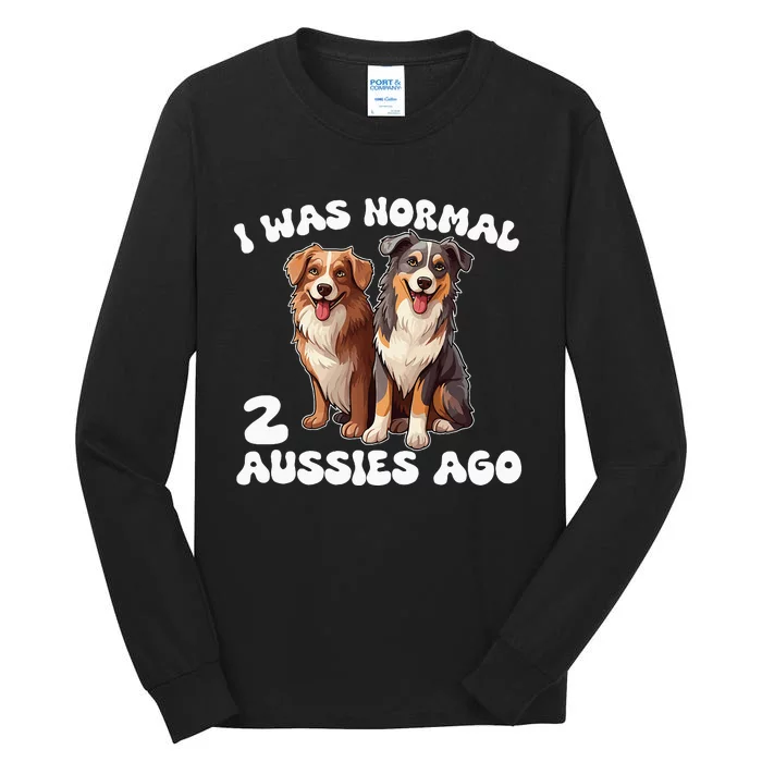 Australian Shepherd I Was Normal 2 Aussies Ago Tall Long Sleeve T-Shirt