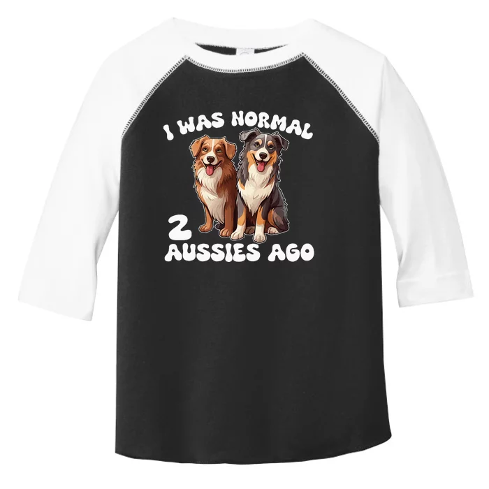 Australian Shepherd I Was Normal 2 Aussies Ago Toddler Fine Jersey T-Shirt