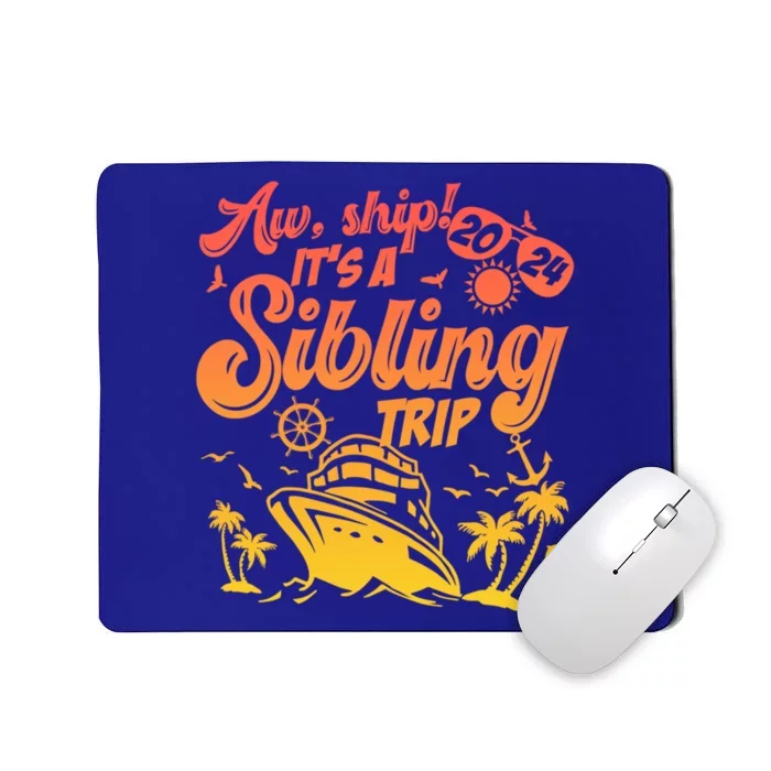 Aw Ship It’S A Sibling Trip 2024 Family Vacation Cruise Gift Mousepad