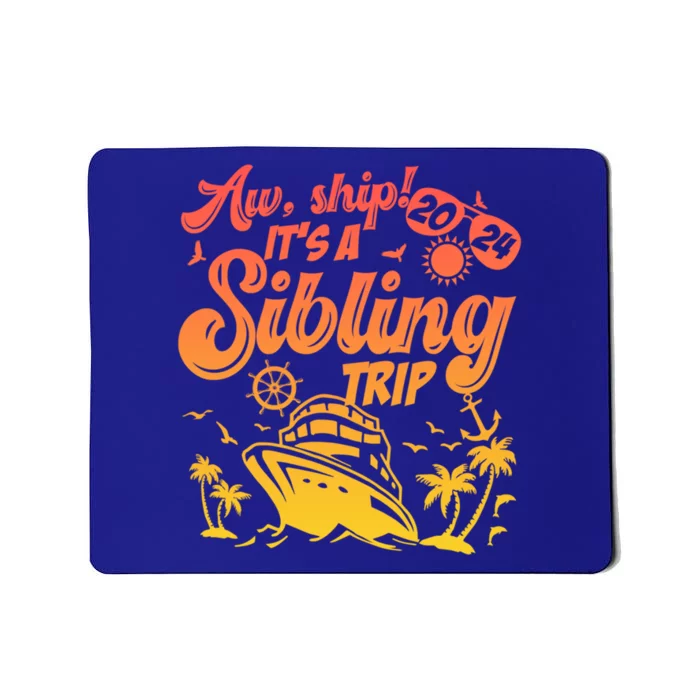 Aw Ship It’S A Sibling Trip 2024 Family Vacation Cruise Gift Mousepad