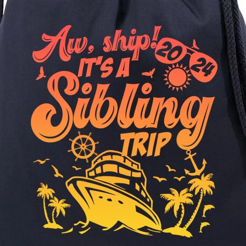 Aw Ship It’S A Sibling Trip 2024 Family Vacation Cruise Gift Drawstring Bag