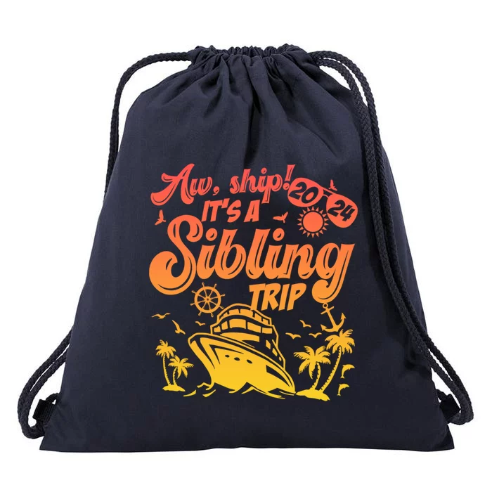 Aw Ship It’S A Sibling Trip 2024 Family Vacation Cruise Gift Drawstring Bag