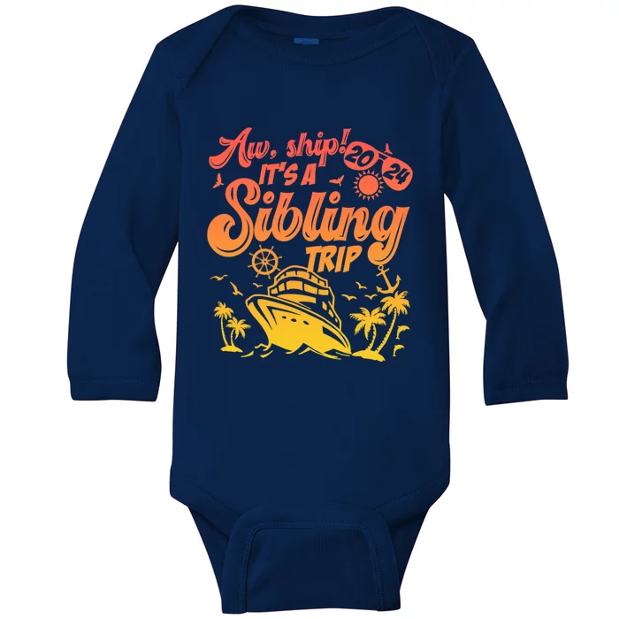 Aw Ship It’S A Sibling Trip 2024 Family Vacation Cruise Gift Baby Long Sleeve Bodysuit