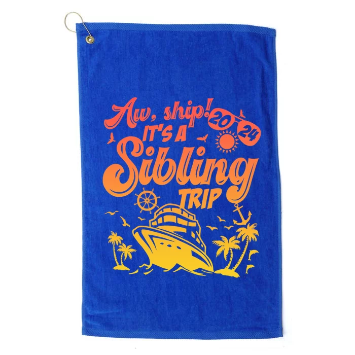 Aw Ship It’S A Sibling Trip 2024 Family Vacation Cruise Gift Platinum Collection Golf Towel