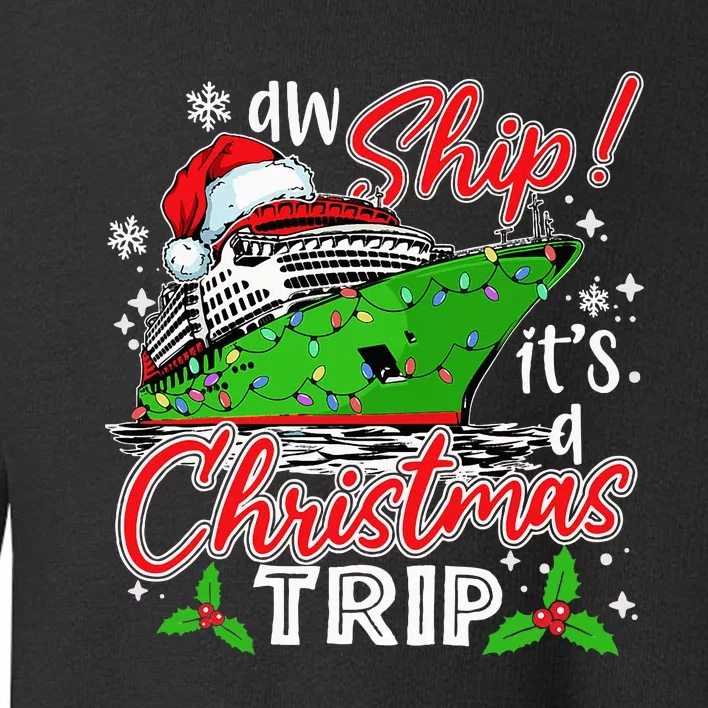 Aw Ship It's A Christmas Trip Cute Cruise Family Friend Xmas Toddler Sweatshirt