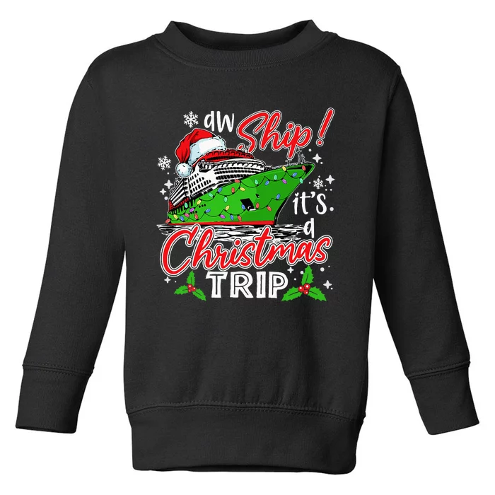 Aw Ship It's A Christmas Trip Cute Cruise Family Friend Xmas Toddler Sweatshirt