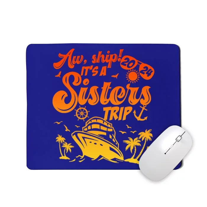 Aw Ship It’S A Sisters Trip 2024 Besties Vacay Cruise 2024 Gift Mousepad