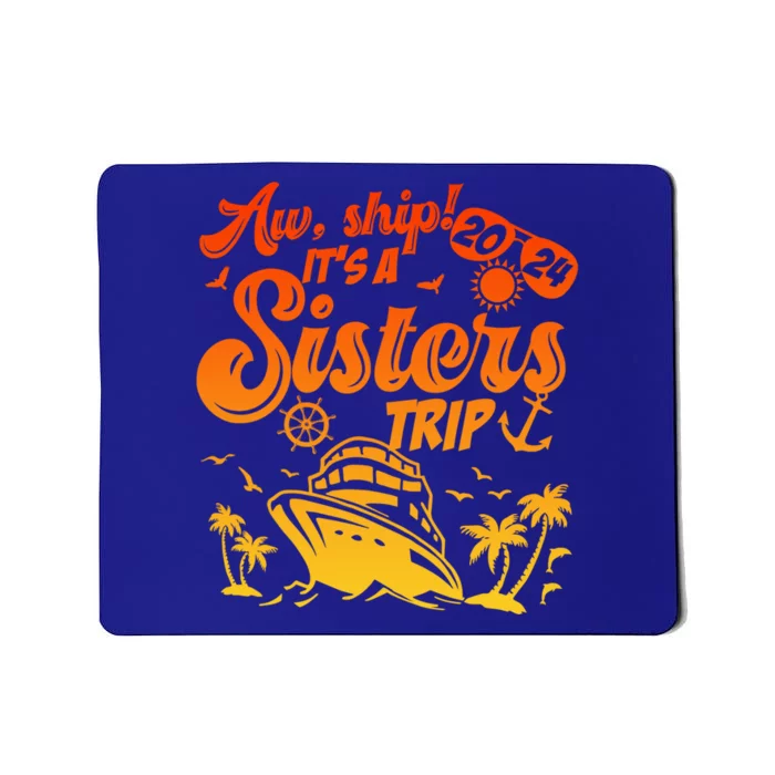 Aw Ship It’S A Sisters Trip 2024 Besties Vacay Cruise 2024 Gift Mousepad