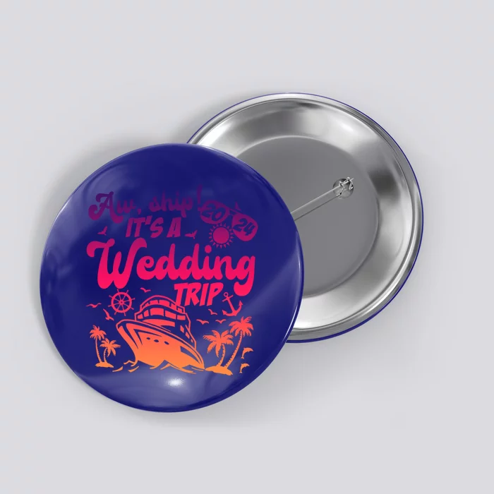 Aw Ship It’S A Wedding Trip 2024 Wedding Vacation Cruise Gift Button