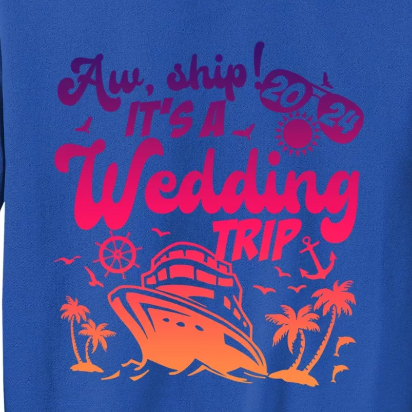 Aw Ship It’S A Wedding Trip 2024 Wedding Vacation Cruise Gift Tall Sweatshirt