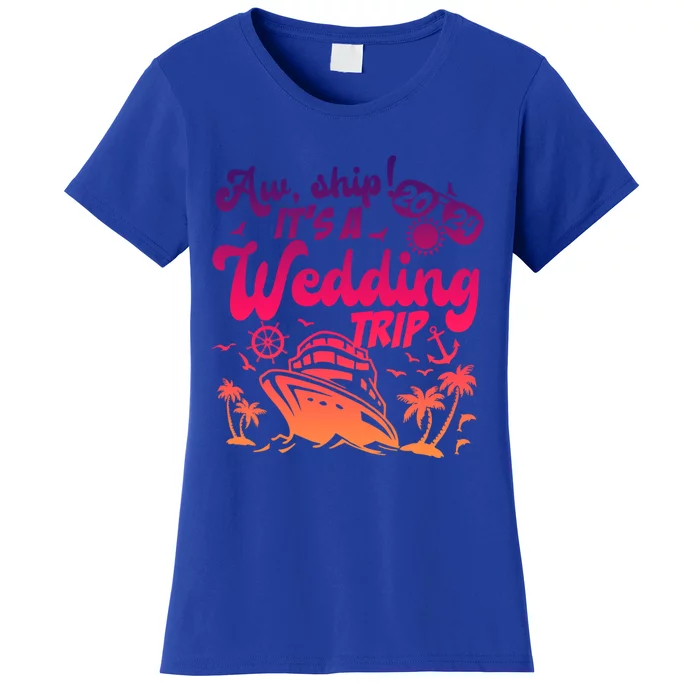 Aw Ship It’S A Wedding Trip 2024 Wedding Vacation Cruise Gift Women's T-Shirt