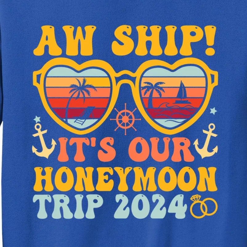 Aw Ship It’S Our Honeymoon Trip 2024 Matching Couples Cruise Meaningful Gift Tall Sweatshirt