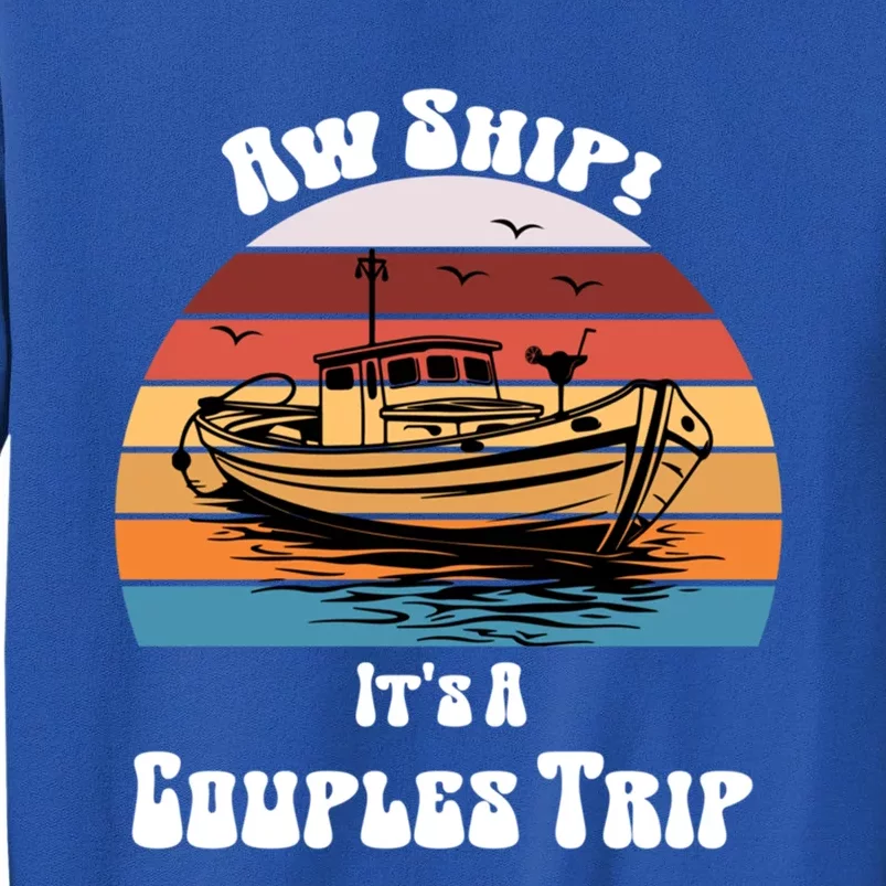 Aw Ship Its A Couples Trip Funny Vacation Cruise 2024 Gift Tall Sweatshirt