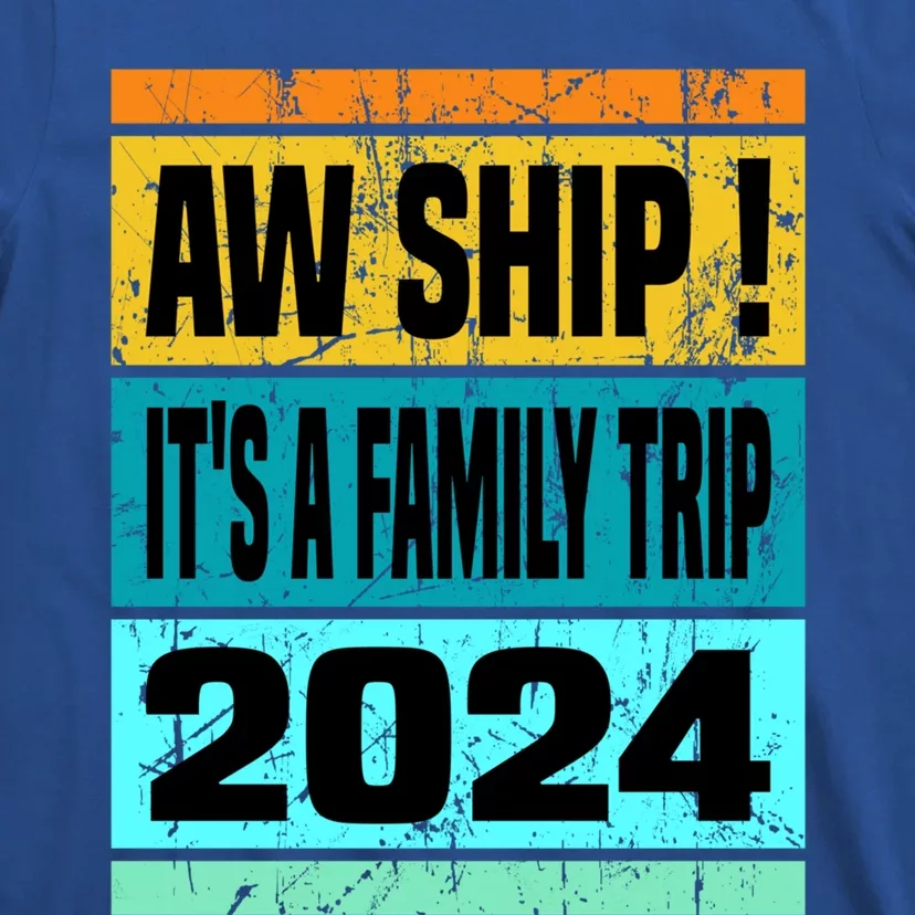 Aw Ship ItS A Family Trip 2024 Matching Family Cruise 2024 Gift T-Shirt