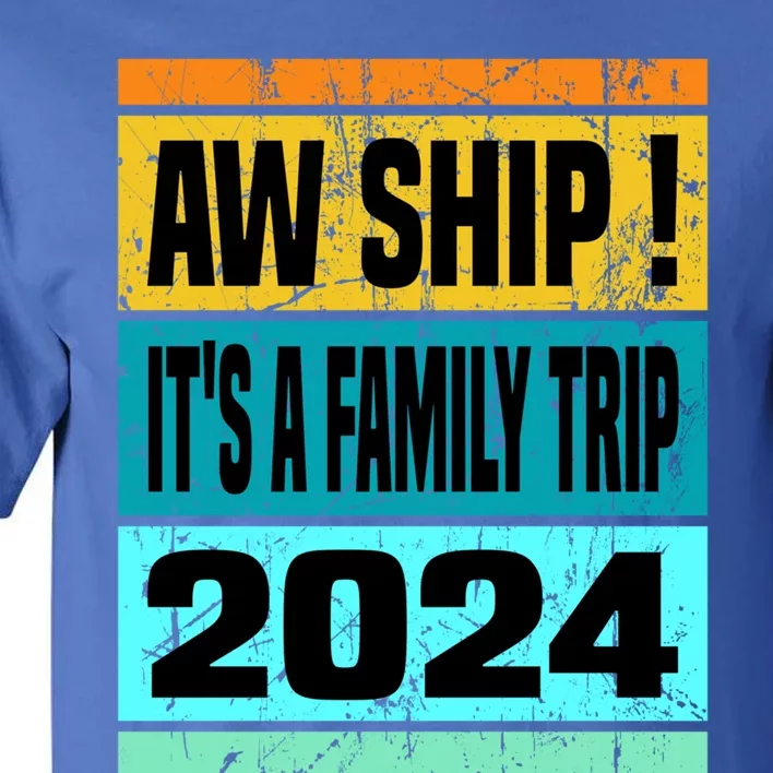 Aw Ship ItS A Family Trip 2024 Matching Family Cruise 2024 Gift Tall T-Shirt