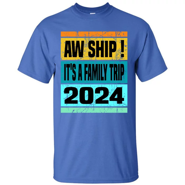 Aw Ship ItS A Family Trip 2024 Matching Family Cruise 2024 Gift Tall T-Shirt