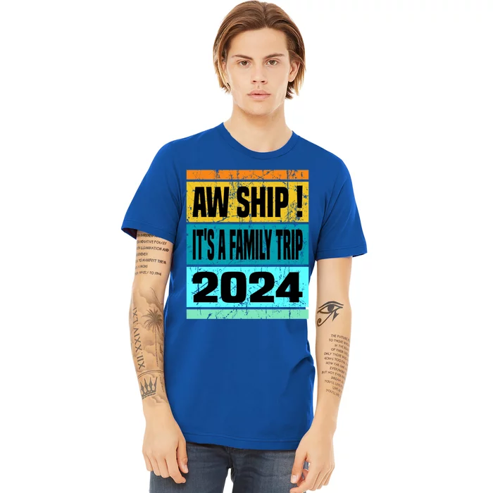 Aw Ship ItS A Family Trip 2024 Matching Family Cruise 2024 Gift Premium T-Shirt