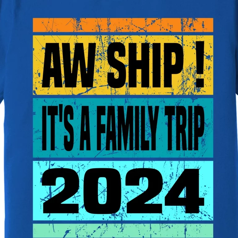 Aw Ship ItS A Family Trip 2024 Matching Family Cruise 2024 Gift Premium T-Shirt