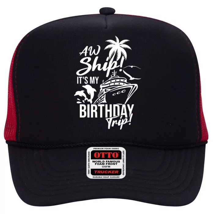 Aw Ship Its My Birthday Trip Birthday Cruise Cruise Trip Gift High Crown Mesh Trucker Hat