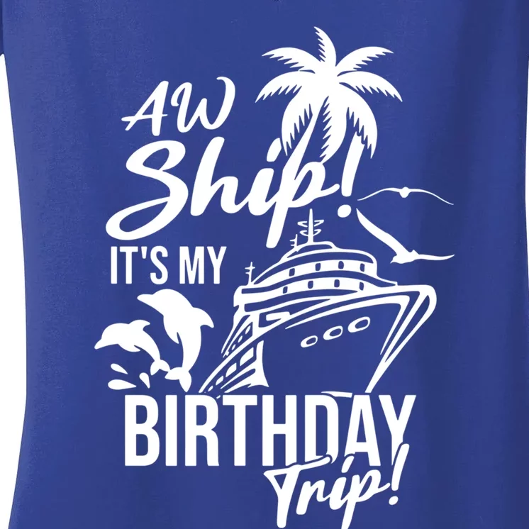 Aw Ship Its My Birthday Trip Birthday Cruise Cruise Trip Gift Women's V-Neck T-Shirt