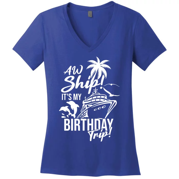 Aw Ship Its My Birthday Trip Birthday Cruise Cruise Trip Gift Women's V-Neck T-Shirt