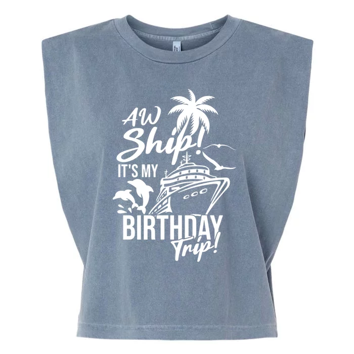 Aw Ship Its My Birthday Trip Birthday Cruise Cruise Trip Gift Garment-Dyed Women's Muscle Tee