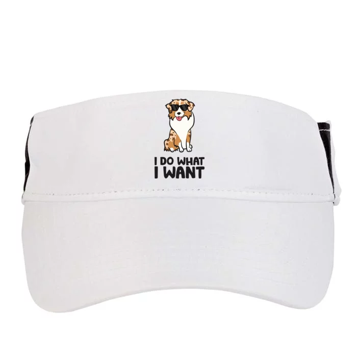 Australian Shepherd I Do What I Want Funny Aussie Dog Adult Drive Performance Visor