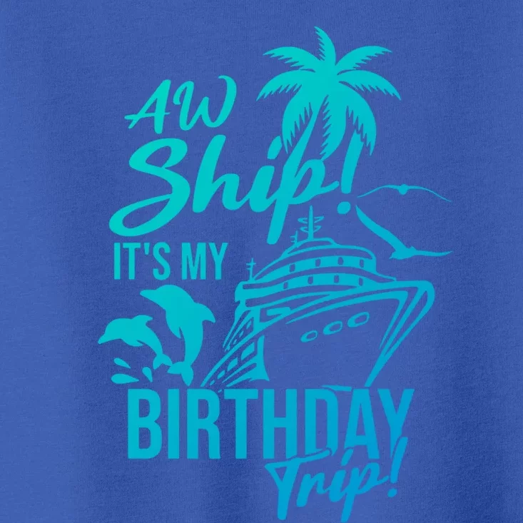 Aw Ship Its My Birthday Trip Birthday Cruise Cruise Trip Gift Toddler T-Shirt