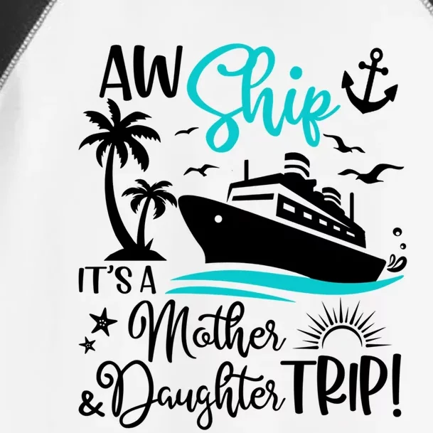 Aw Ship Its A Mother And Daughter Trip Cruise Ship Travel Gift Toddler Fine Jersey T-Shirt