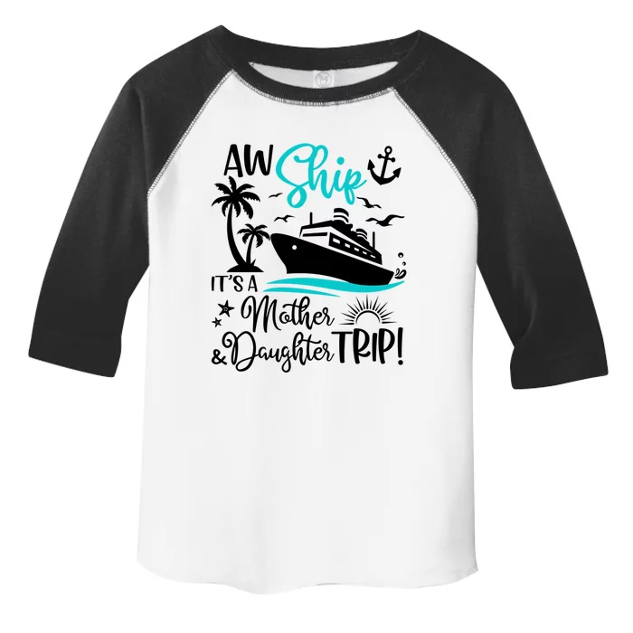 Aw Ship Its A Mother And Daughter Trip Cruise Ship Travel Gift Toddler Fine Jersey T-Shirt