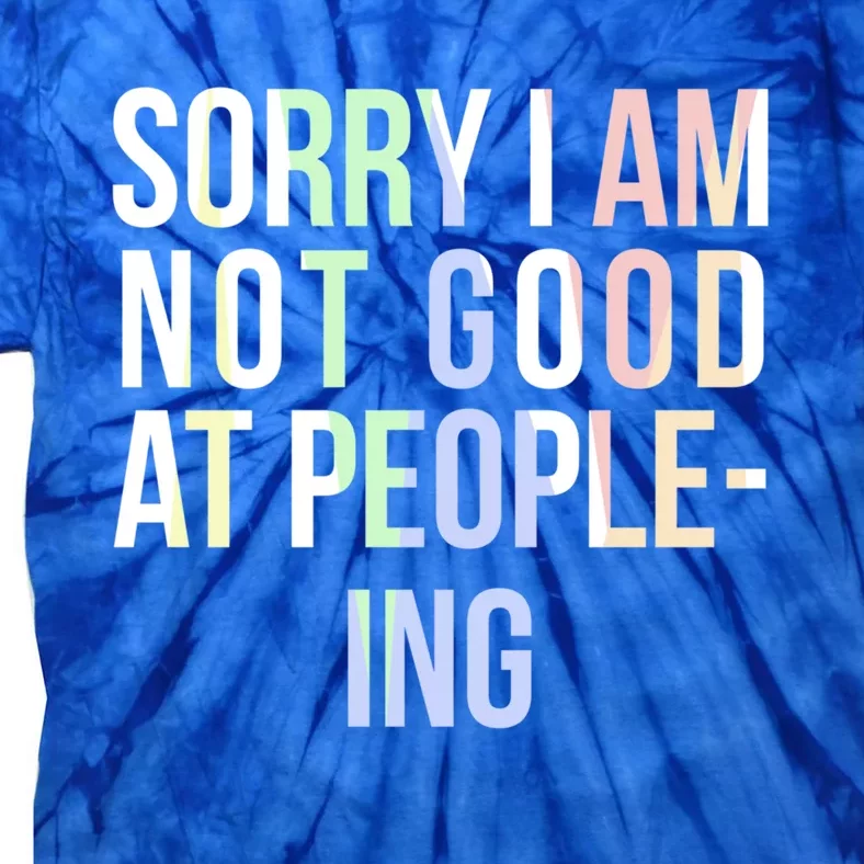 Awkward Shy Introvert Sorry Im Not Good At People Ing Gift Tie-Dye T-Shirt