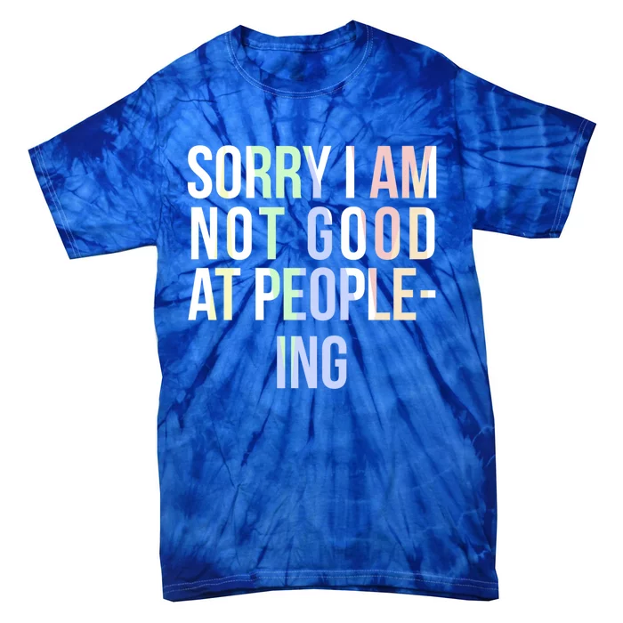 Awkward Shy Introvert Sorry Im Not Good At People Ing Gift Tie-Dye T-Shirt