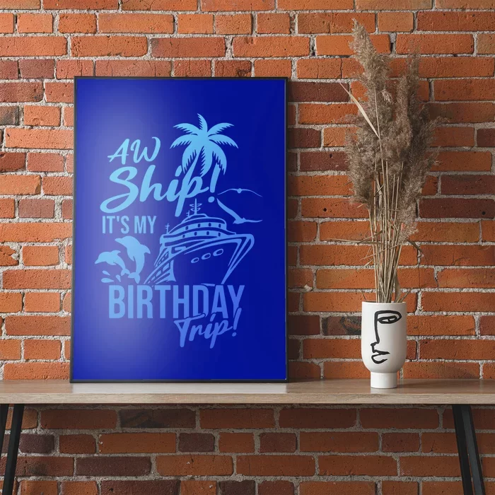 Aw Ship Its My Birthday Trip Birthday Cruise Cruise Trip Gift Poster