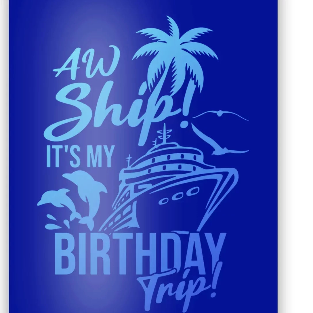 Aw Ship Its My Birthday Trip Birthday Cruise Cruise Trip Gift Poster