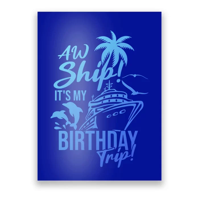 Aw Ship Its My Birthday Trip Birthday Cruise Cruise Trip Gift Poster