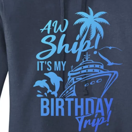 Aw Ship Its My Birthday Trip Birthday Cruise Cruise Trip Gift Women's Pullover Hoodie