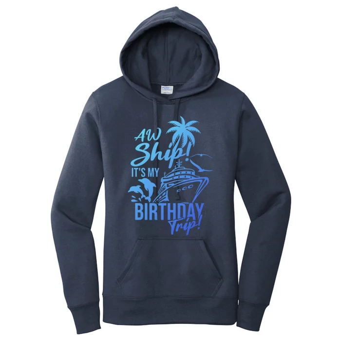 Aw Ship Its My Birthday Trip Birthday Cruise Cruise Trip Gift Women's Pullover Hoodie